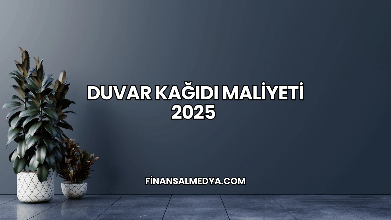 Duvar Kağıdı Maliyeti 2025