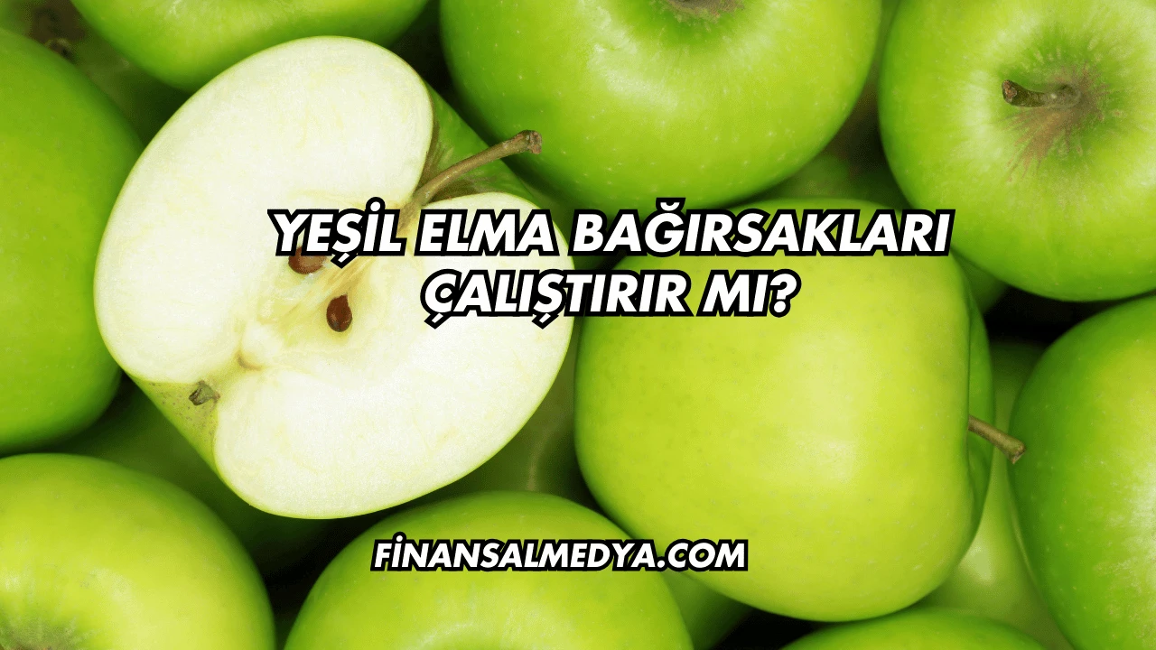 Yeşil Elma Bağırsakları Çalıştırır mı?