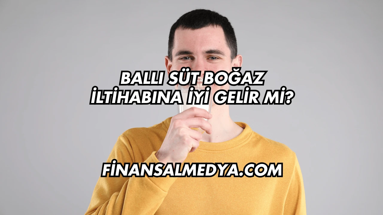 Ballı Süt Boğaz İltihabına İyi Gelir mi?
