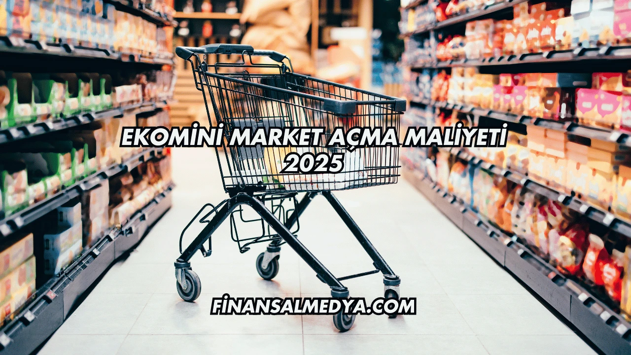 Ekomini Market Açma Maliyeti 2025