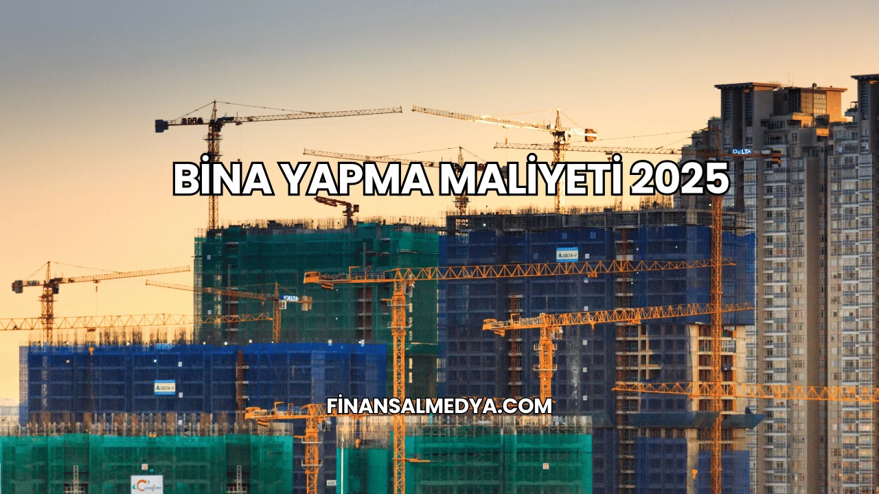 Bina Yapma Maliyeti 2025