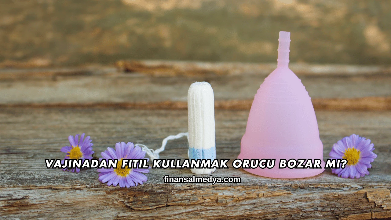 Vajinadan Fitil Kullanmak Orucu Bozar mı?