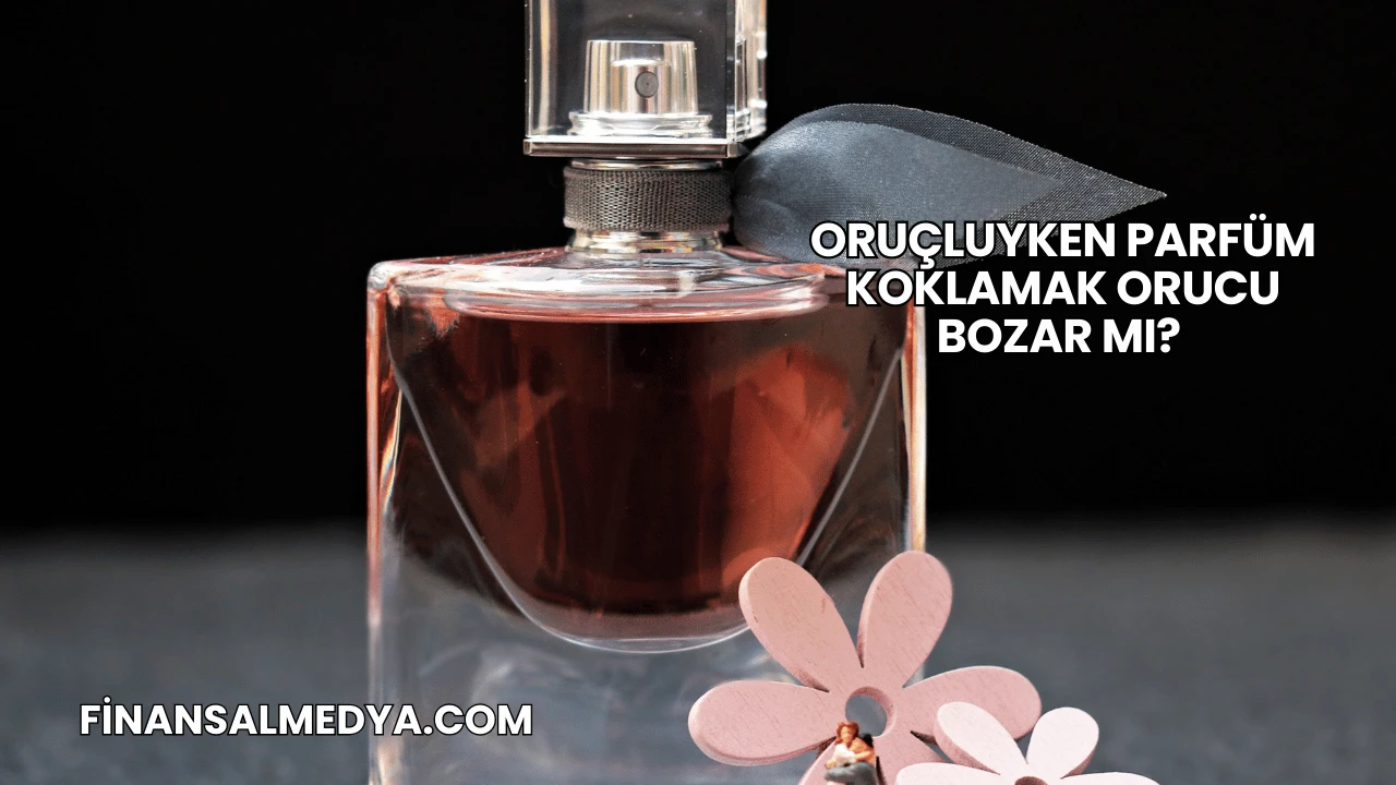 Oruçluyken Parfüm Koklamak Orucu Bozar mı?