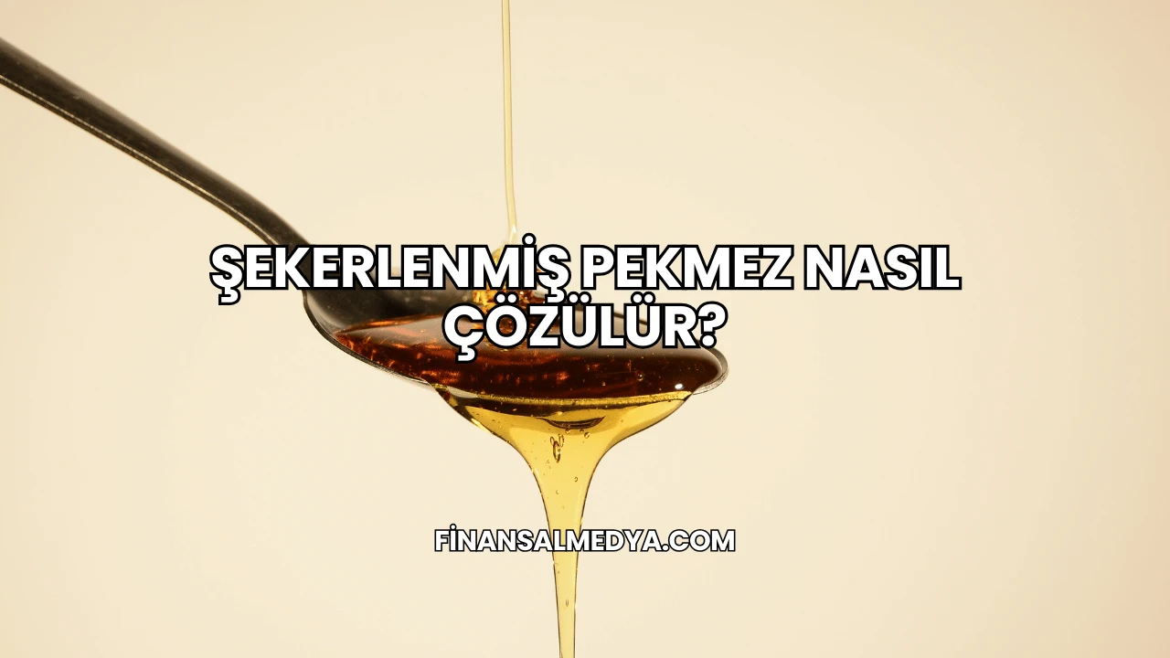 Şekerlenmiş Pekmez Nasıl Çözülür?