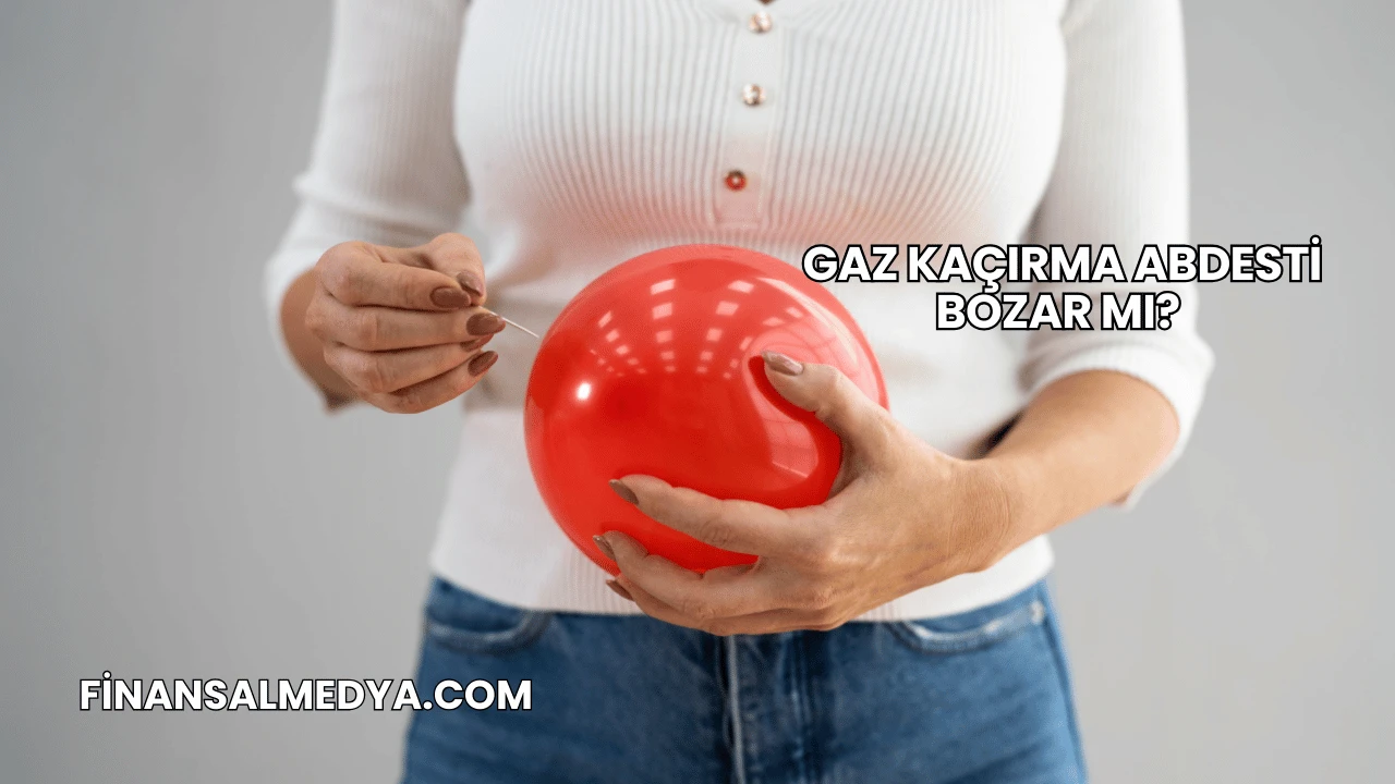 Gaz Kaçırma Abdesti Bozar mı?
