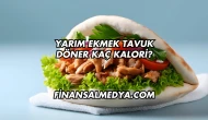 Yarım Ekmek Tavuk Döner Kaç Kalori?