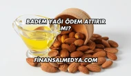 Badem Yağı Ödem Attırır mı?