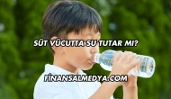 Süt Vücutta Su Tutar mı?