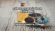 Çörek Otu Yağı Ödem Attırır mı?