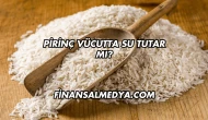 Pirinç Vücutta Su Tutar mı?