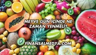 Meyve Gün İçinde Ne Zaman Yenmeli?