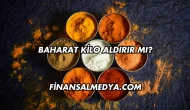Baharat Kilo Aldırır mı?