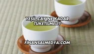 Yeşil Çay Ne Kadar Tüketilmeli?