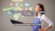 Vitaminler Vücuda Enerji Verir mi?