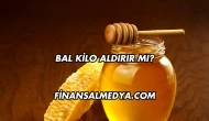 Bal Kilo Aldırır mı?