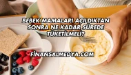 Bebek Mamaları Açıldıktan Sonra Ne Kadar Sürede Tüketilmeli?