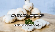 Mantar Kilo Aldırır mı?