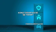 Konut Sigortası Ne İşe Yarar?
