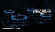 90 Metrekare Evin Doğalgaz Maliyeti 2025