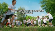 Beden Eğitimi ve Spor Dersinin Faydaları