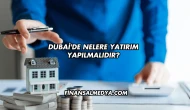 Dubai'de Nelere Yatırım Yapılmalıdır?