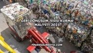Geri Dönüşüm Tesisi Kurma Maliyeti 2025