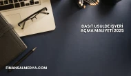 Basit Usulde İşyeri Açma Maliyeti 2025
