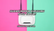 Huawei Modem Kurulumu Nasıl Yapılır?