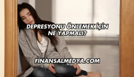 Depresyonu Önlemek İçin Ne Yapmalı?