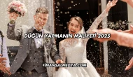 Düğün Yapmanın Maliyeti 2025