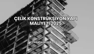 Çelik Konstrüksiyon Yapı Maliyeti 2025