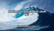 Deniz Suyu Saçlara İyi Gelir mi?