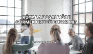 Rüyada Boşaldığını Görmek Orucu Bozar mı?