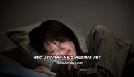 Geç Uyumak Kilo Aldırır mı?