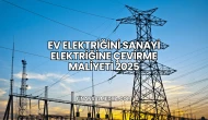 Ev Elektriğini Sanayi Elektriğine Çevirme Maliyeti 2025