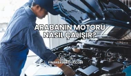 Arabanın Motoru Nasıl Çalışır?