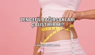 Zencefil Bağırsakları Çalıştırır mı?