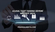 Ulusal Taşıt Tanıma Sistemi Maliyeti 2025