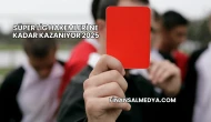 Süper Lig Hakemleri Ne Kadar Kazanıyor 2025