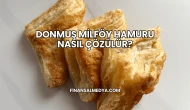 Donmuş Milföy Hamuru Nasıl Çözülür?