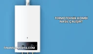 Termoteknik Kombi Nasıl Çalışır?