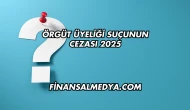 Örgüt Üyeliği Suçunun Cezası 2025