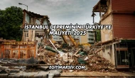 İstanbul Depreminin Türkiye’ye Maliyeti 2025