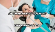 Diş Takmak Orucu Bozar mı?
