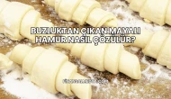 Buzluktan Çıkan Mayalı Hamur Nasıl Çözülür?