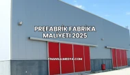 Prefabrik Fabrika Maliyeti 2025