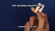 Tüp Taktırma Maliyeti 2025