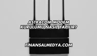 Astracom Modem Kurulumu Nasıl Yapılır?