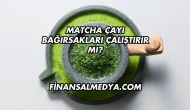 Matcha Çayı Bağırsakları Çalıştırır mı?