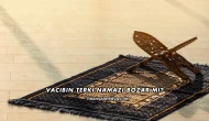 Vacibin Terki Namazı Bozar mı?